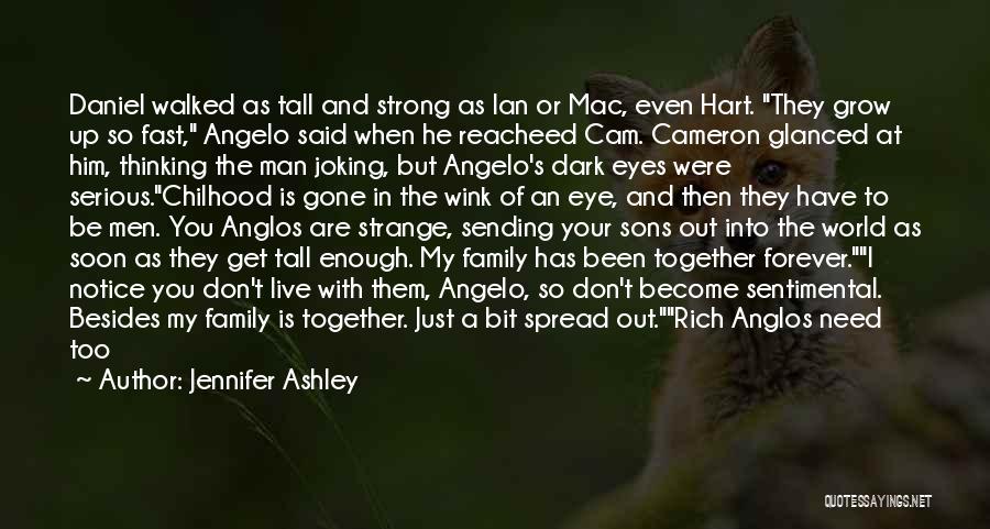 Jennifer Ashley Quotes: Daniel Walked As Tall And Strong As Ian Or Mac, Even Hart. They Grow Up So Fast, Angelo Said When