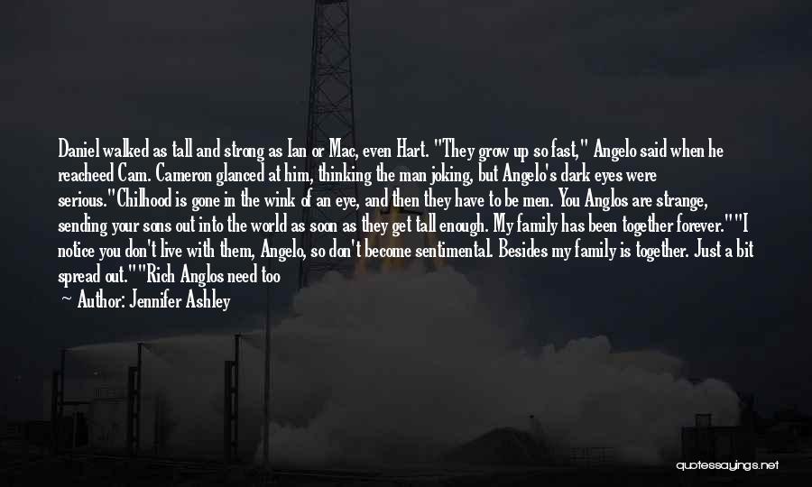 Jennifer Ashley Quotes: Daniel Walked As Tall And Strong As Ian Or Mac, Even Hart. They Grow Up So Fast, Angelo Said When