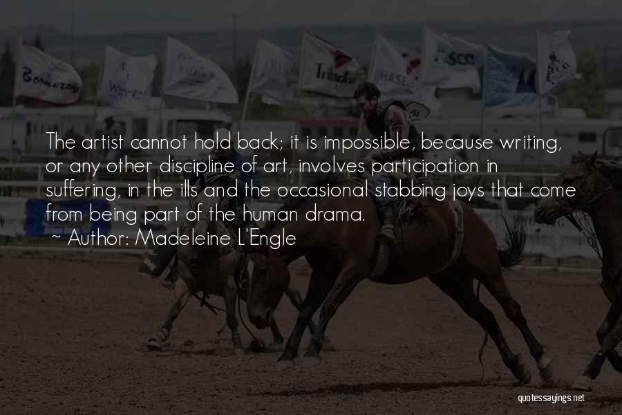 Madeleine L'Engle Quotes: The Artist Cannot Hold Back; It Is Impossible, Because Writing, Or Any Other Discipline Of Art, Involves Participation In Suffering,