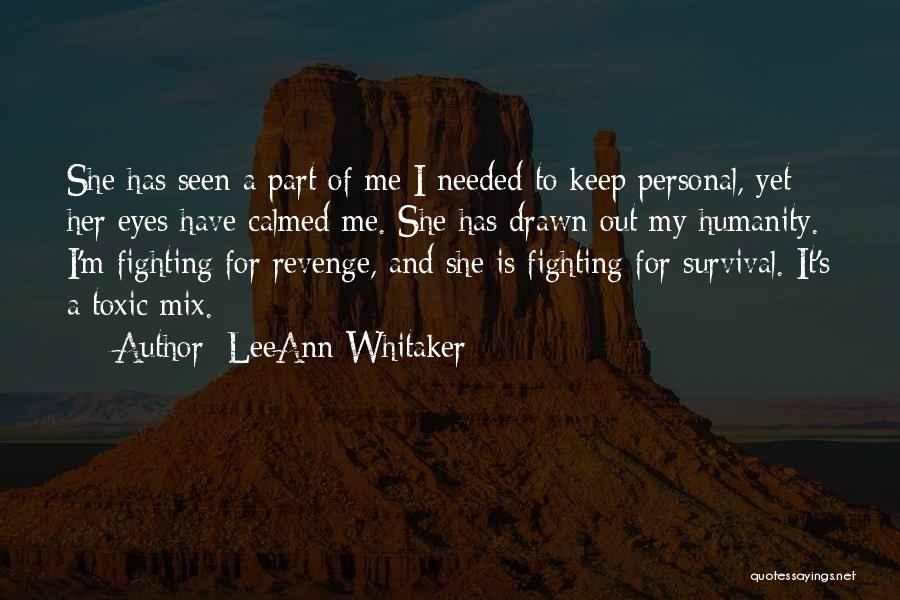 LeeAnn Whitaker Quotes: She Has Seen A Part Of Me I Needed To Keep Personal, Yet Her Eyes Have Calmed Me. She Has