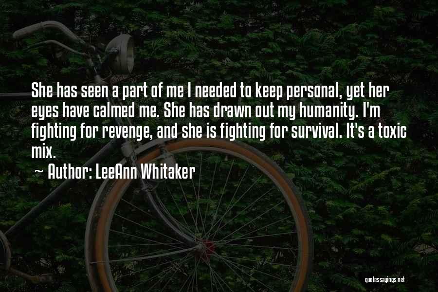 LeeAnn Whitaker Quotes: She Has Seen A Part Of Me I Needed To Keep Personal, Yet Her Eyes Have Calmed Me. She Has