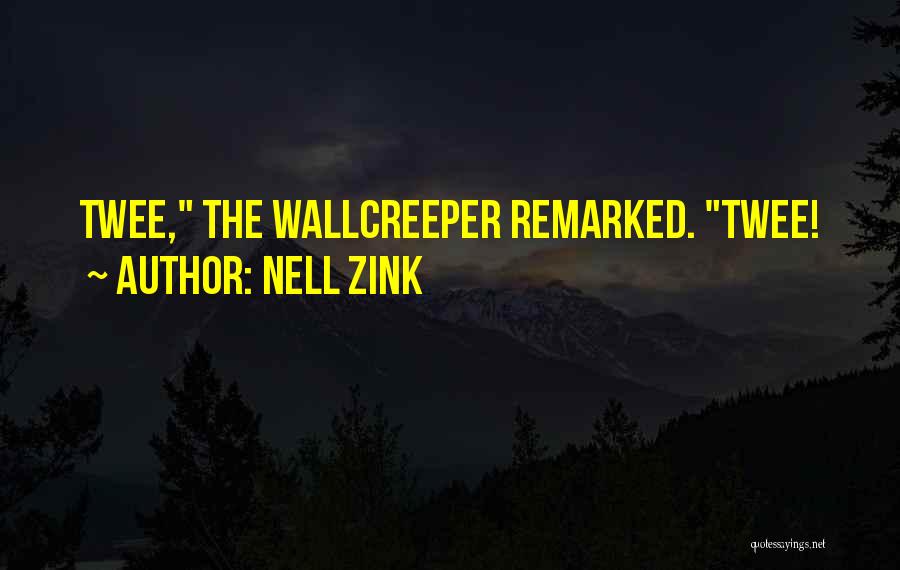 Nell Zink Quotes: Twee, The Wallcreeper Remarked. Twee!