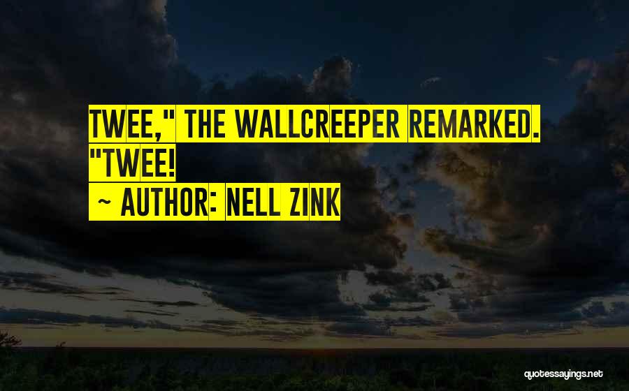 Nell Zink Quotes: Twee, The Wallcreeper Remarked. Twee!