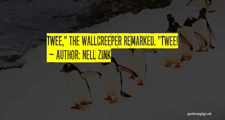 Nell Zink Quotes: Twee, The Wallcreeper Remarked. Twee!