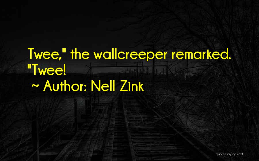 Nell Zink Quotes: Twee, The Wallcreeper Remarked. Twee!