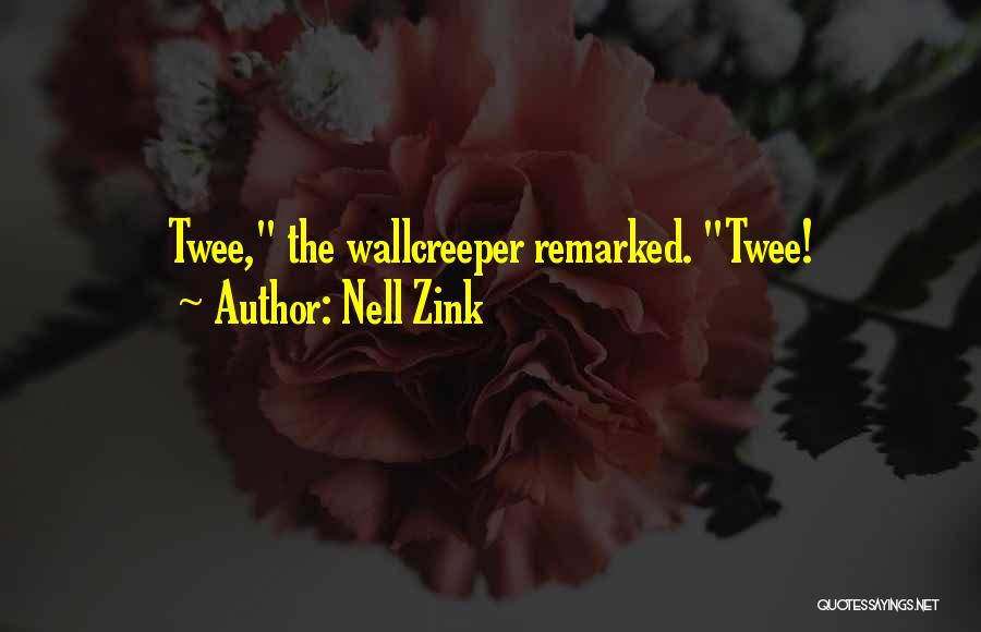 Nell Zink Quotes: Twee, The Wallcreeper Remarked. Twee!