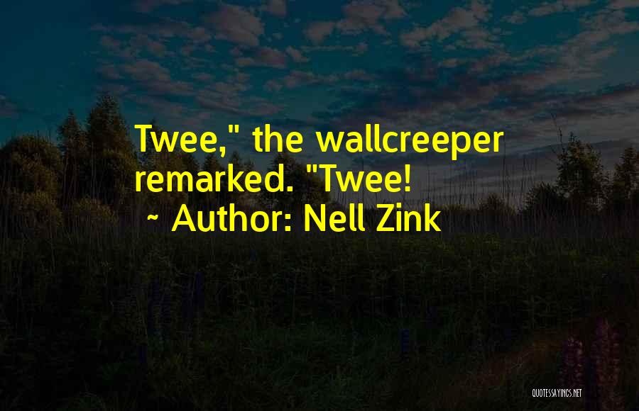 Nell Zink Quotes: Twee, The Wallcreeper Remarked. Twee!