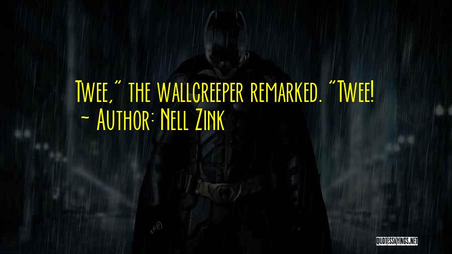 Nell Zink Quotes: Twee, The Wallcreeper Remarked. Twee!