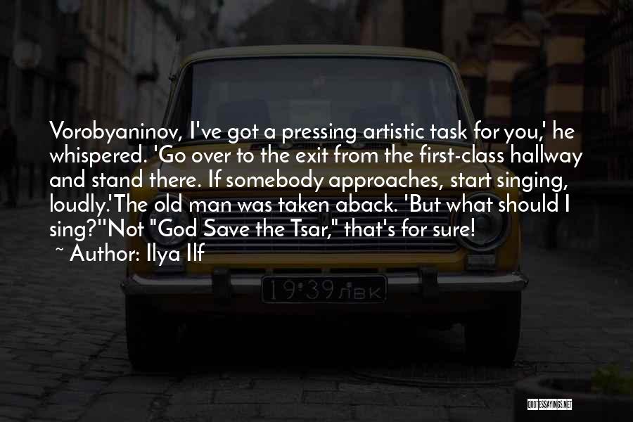 Ilya Ilf Quotes: Vorobyaninov, I've Got A Pressing Artistic Task For You,' He Whispered. 'go Over To The Exit From The First-class Hallway