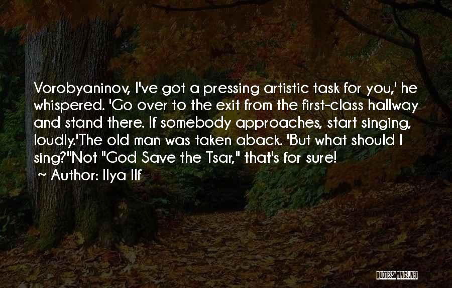 Ilya Ilf Quotes: Vorobyaninov, I've Got A Pressing Artistic Task For You,' He Whispered. 'go Over To The Exit From The First-class Hallway