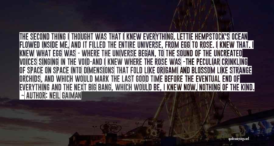 Neil Gaiman Quotes: The Second Thing I Thought Was That I Knew Everything. Lettie Hempstock's Ocean Flowed Inside Me, And It Filled The