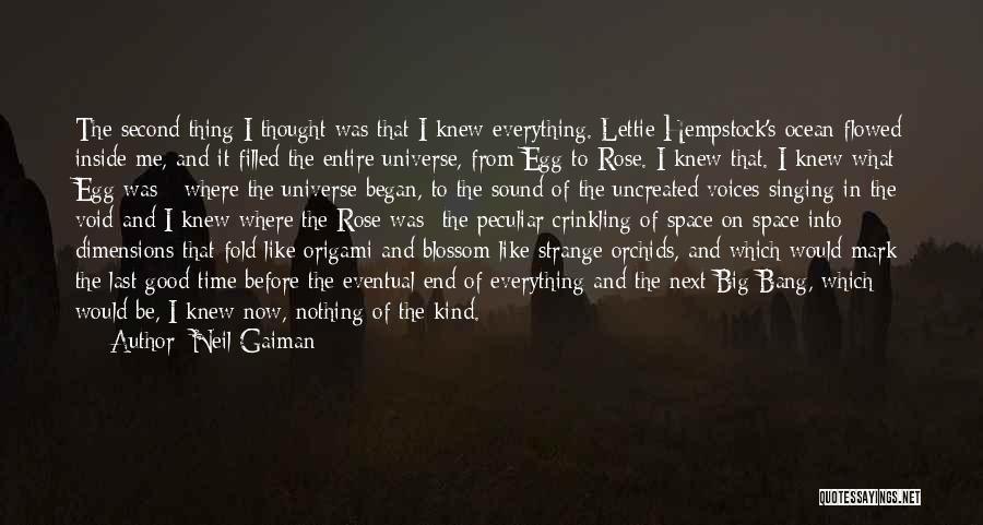 Neil Gaiman Quotes: The Second Thing I Thought Was That I Knew Everything. Lettie Hempstock's Ocean Flowed Inside Me, And It Filled The