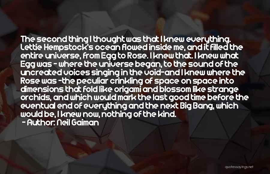 Neil Gaiman Quotes: The Second Thing I Thought Was That I Knew Everything. Lettie Hempstock's Ocean Flowed Inside Me, And It Filled The