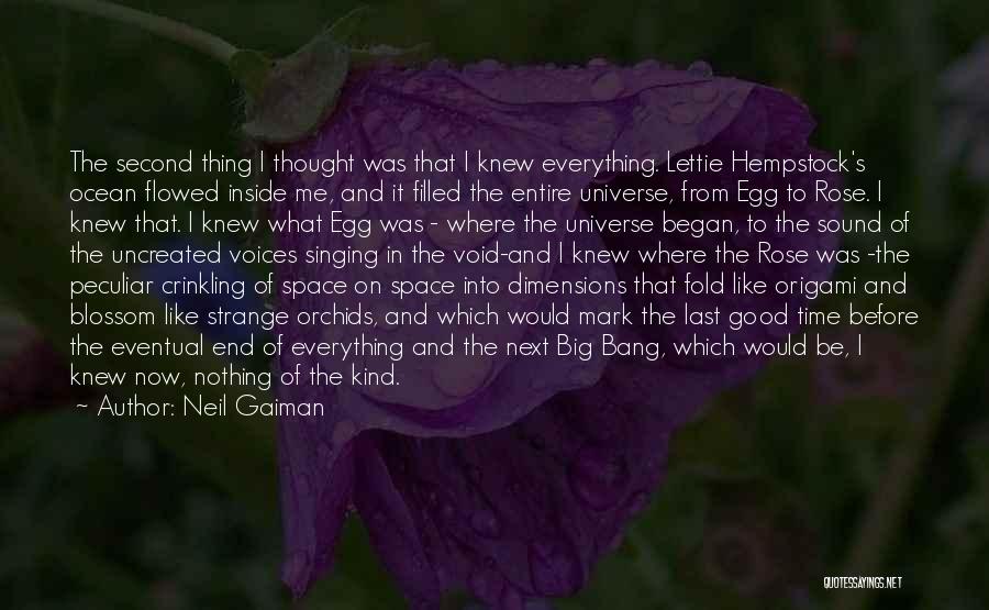 Neil Gaiman Quotes: The Second Thing I Thought Was That I Knew Everything. Lettie Hempstock's Ocean Flowed Inside Me, And It Filled The