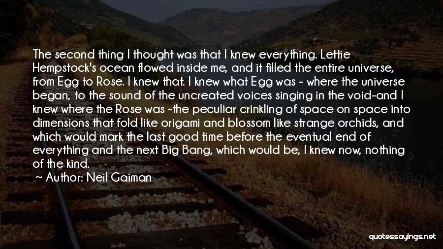 Neil Gaiman Quotes: The Second Thing I Thought Was That I Knew Everything. Lettie Hempstock's Ocean Flowed Inside Me, And It Filled The