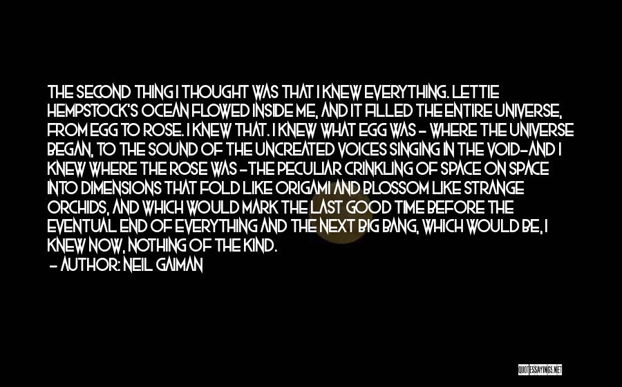 Neil Gaiman Quotes: The Second Thing I Thought Was That I Knew Everything. Lettie Hempstock's Ocean Flowed Inside Me, And It Filled The