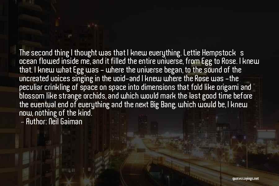 Neil Gaiman Quotes: The Second Thing I Thought Was That I Knew Everything. Lettie Hempstock's Ocean Flowed Inside Me, And It Filled The