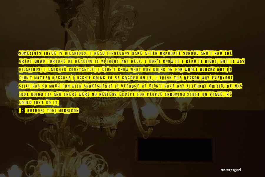Toni Morrison Quotes: Sometimes Joyce Is Hilarious. I Read Finnegans Wake After Graduate School And I Had The Great Good Fortune Of Reading