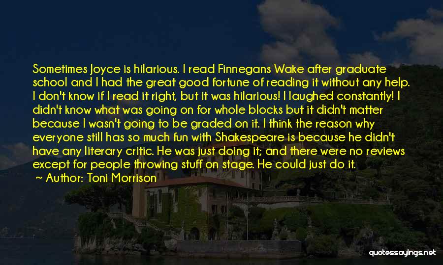 Toni Morrison Quotes: Sometimes Joyce Is Hilarious. I Read Finnegans Wake After Graduate School And I Had The Great Good Fortune Of Reading
