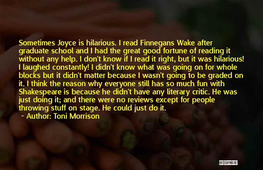 Toni Morrison Quotes: Sometimes Joyce Is Hilarious. I Read Finnegans Wake After Graduate School And I Had The Great Good Fortune Of Reading