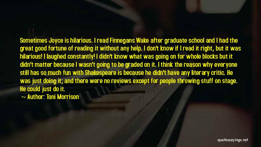 Toni Morrison Quotes: Sometimes Joyce Is Hilarious. I Read Finnegans Wake After Graduate School And I Had The Great Good Fortune Of Reading