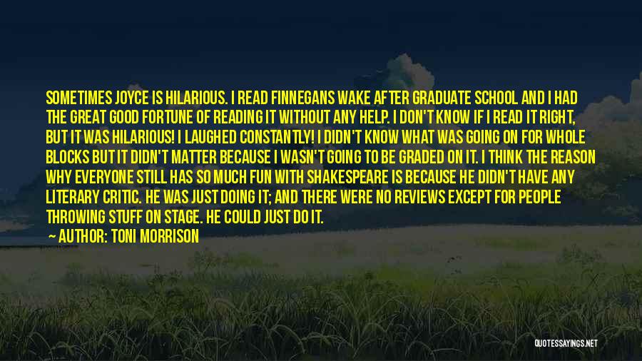Toni Morrison Quotes: Sometimes Joyce Is Hilarious. I Read Finnegans Wake After Graduate School And I Had The Great Good Fortune Of Reading