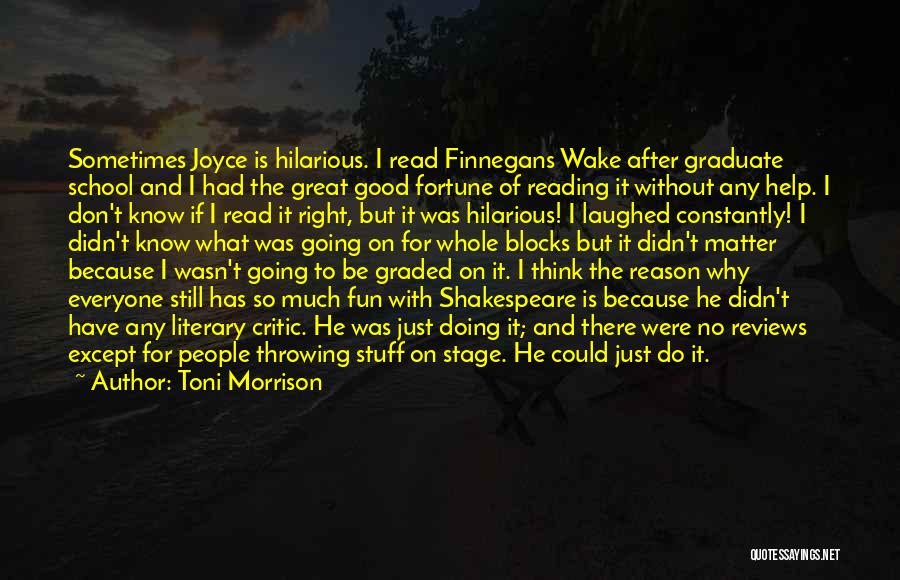 Toni Morrison Quotes: Sometimes Joyce Is Hilarious. I Read Finnegans Wake After Graduate School And I Had The Great Good Fortune Of Reading