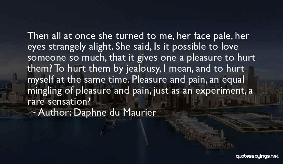 Daphne Du Maurier Quotes: Then All At Once She Turned To Me, Her Face Pale, Her Eyes Strangely Alight. She Said, Is It Possible