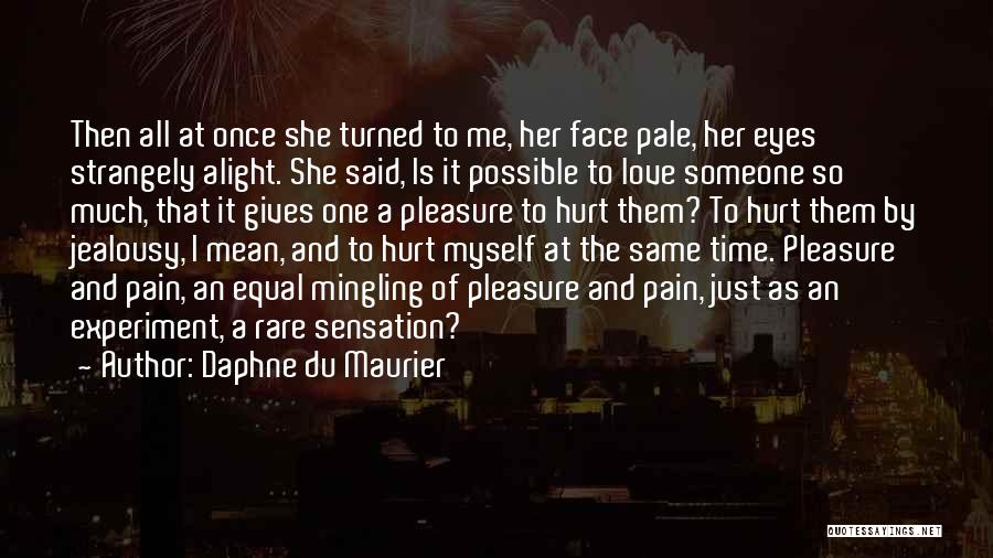 Daphne Du Maurier Quotes: Then All At Once She Turned To Me, Her Face Pale, Her Eyes Strangely Alight. She Said, Is It Possible