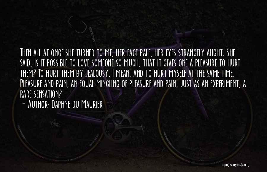 Daphne Du Maurier Quotes: Then All At Once She Turned To Me, Her Face Pale, Her Eyes Strangely Alight. She Said, Is It Possible