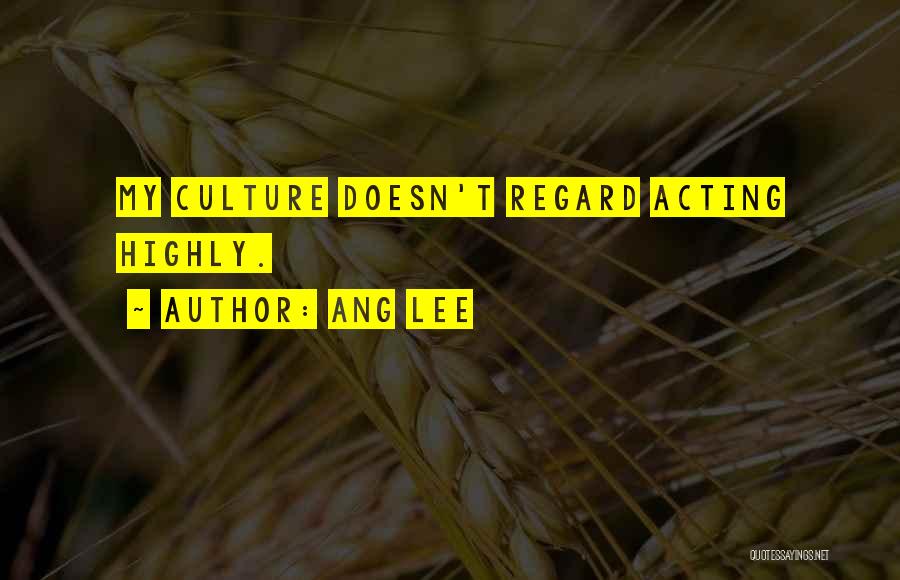 Ang Lee Quotes: My Culture Doesn't Regard Acting Highly.