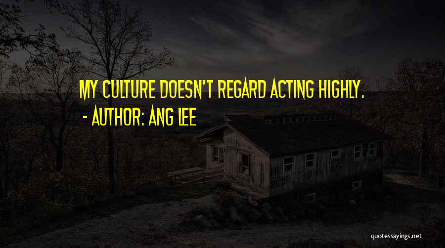 Ang Lee Quotes: My Culture Doesn't Regard Acting Highly.
