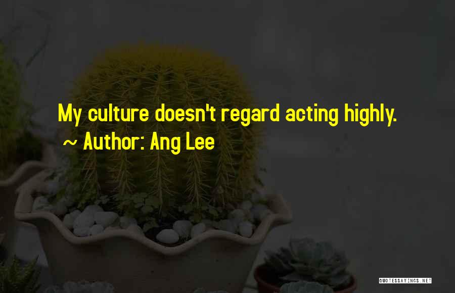 Ang Lee Quotes: My Culture Doesn't Regard Acting Highly.