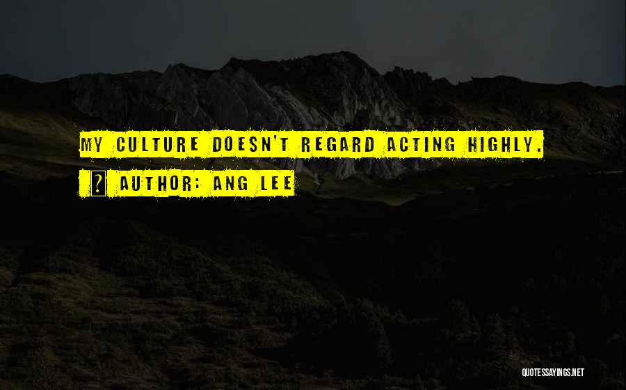 Ang Lee Quotes: My Culture Doesn't Regard Acting Highly.