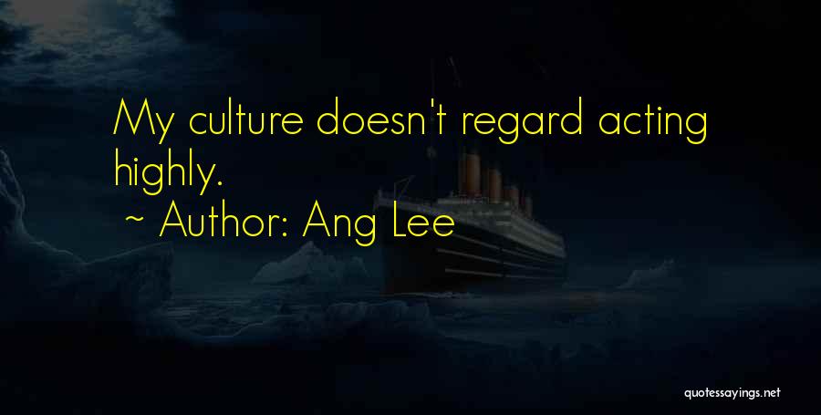 Ang Lee Quotes: My Culture Doesn't Regard Acting Highly.