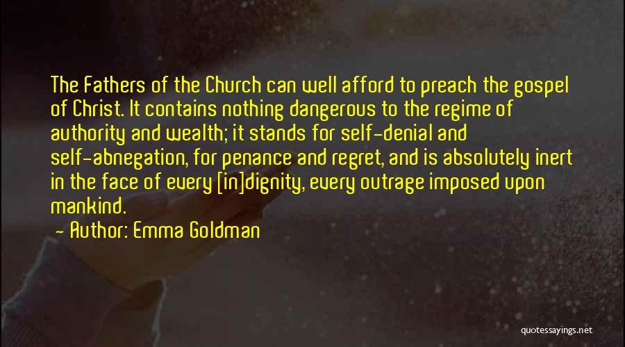 Emma Goldman Quotes: The Fathers Of The Church Can Well Afford To Preach The Gospel Of Christ. It Contains Nothing Dangerous To The