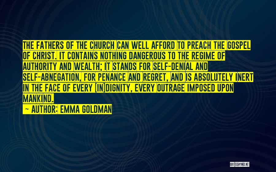 Emma Goldman Quotes: The Fathers Of The Church Can Well Afford To Preach The Gospel Of Christ. It Contains Nothing Dangerous To The