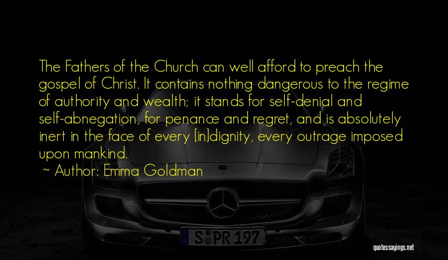 Emma Goldman Quotes: The Fathers Of The Church Can Well Afford To Preach The Gospel Of Christ. It Contains Nothing Dangerous To The