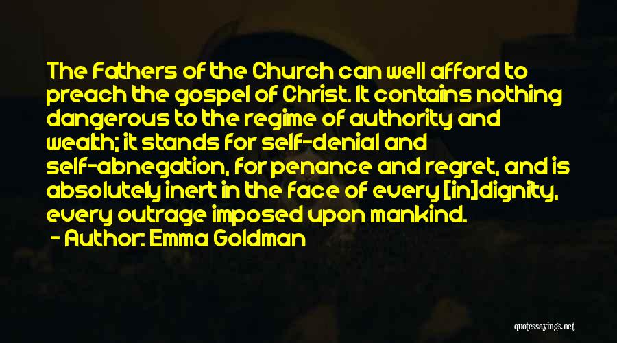 Emma Goldman Quotes: The Fathers Of The Church Can Well Afford To Preach The Gospel Of Christ. It Contains Nothing Dangerous To The