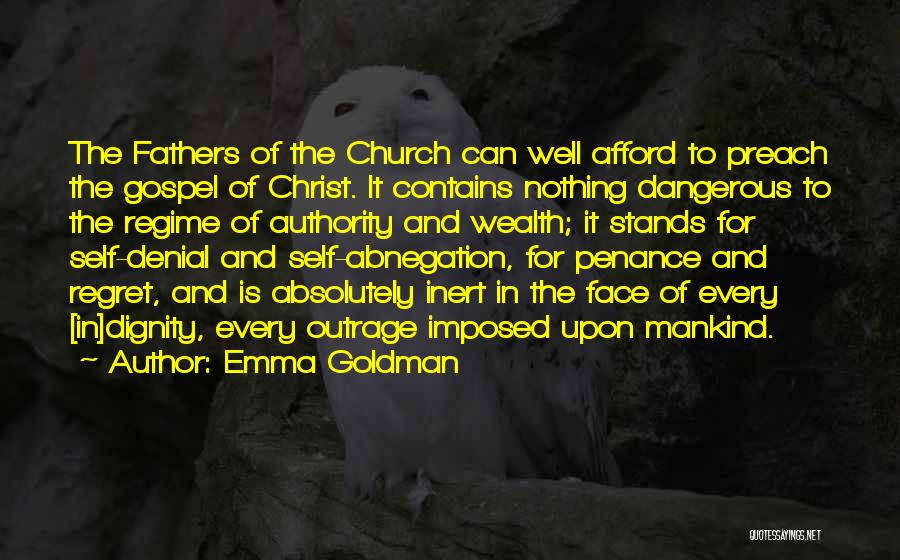 Emma Goldman Quotes: The Fathers Of The Church Can Well Afford To Preach The Gospel Of Christ. It Contains Nothing Dangerous To The