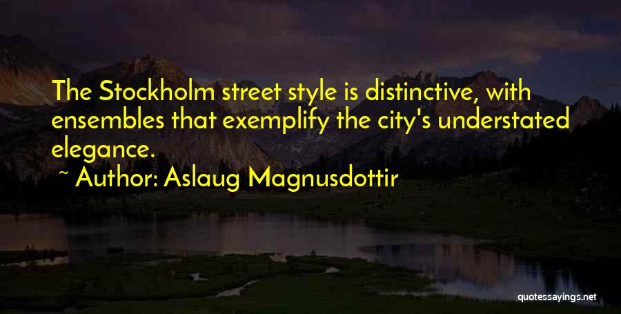 Aslaug Magnusdottir Quotes: The Stockholm Street Style Is Distinctive, With Ensembles That Exemplify The City's Understated Elegance.