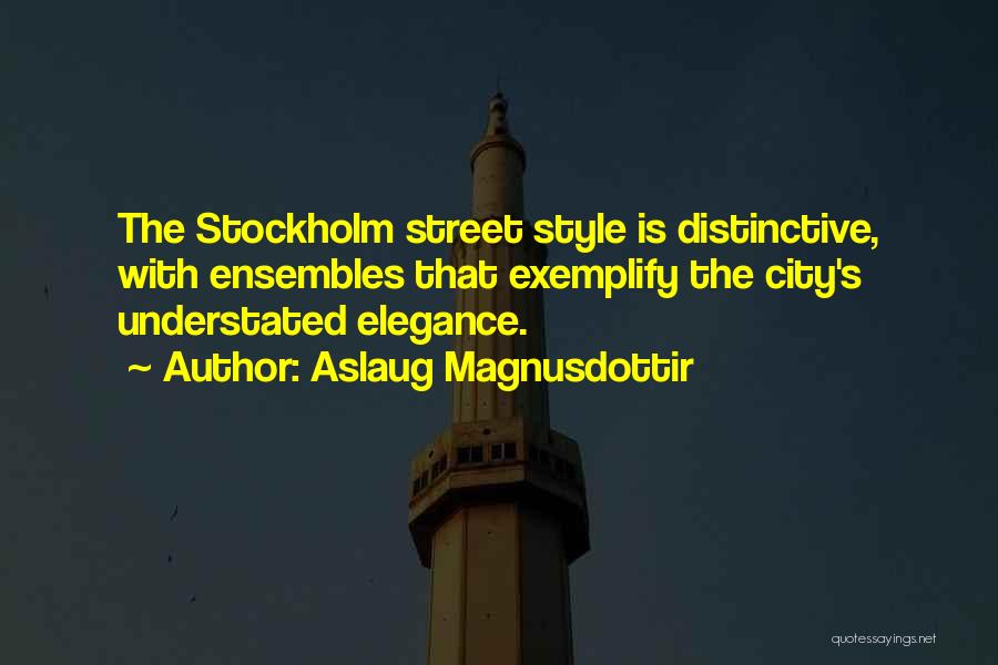 Aslaug Magnusdottir Quotes: The Stockholm Street Style Is Distinctive, With Ensembles That Exemplify The City's Understated Elegance.