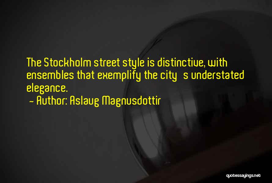 Aslaug Magnusdottir Quotes: The Stockholm Street Style Is Distinctive, With Ensembles That Exemplify The City's Understated Elegance.