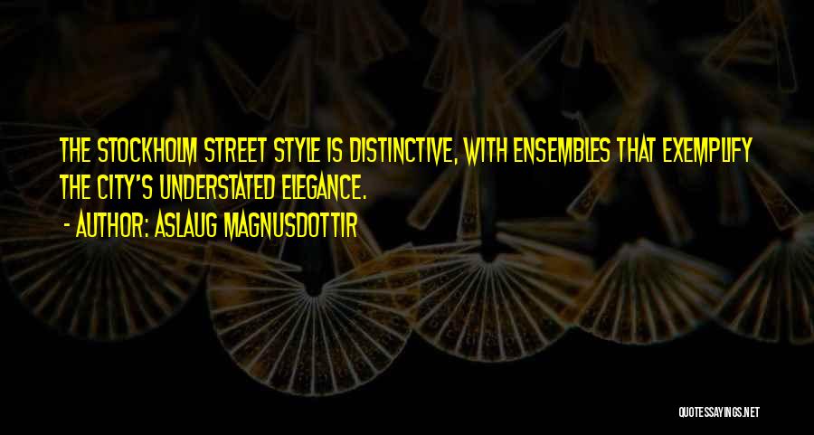 Aslaug Magnusdottir Quotes: The Stockholm Street Style Is Distinctive, With Ensembles That Exemplify The City's Understated Elegance.