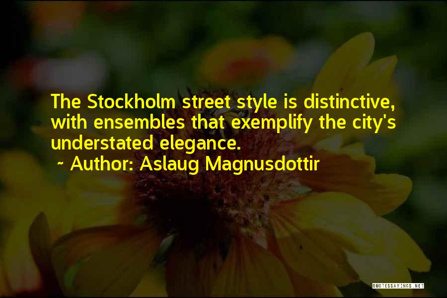 Aslaug Magnusdottir Quotes: The Stockholm Street Style Is Distinctive, With Ensembles That Exemplify The City's Understated Elegance.