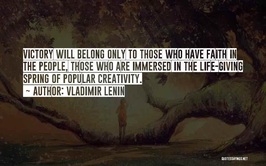 Vladimir Lenin Quotes: Victory Will Belong Only To Those Who Have Faith In The People, Those Who Are Immersed In The Life-giving Spring