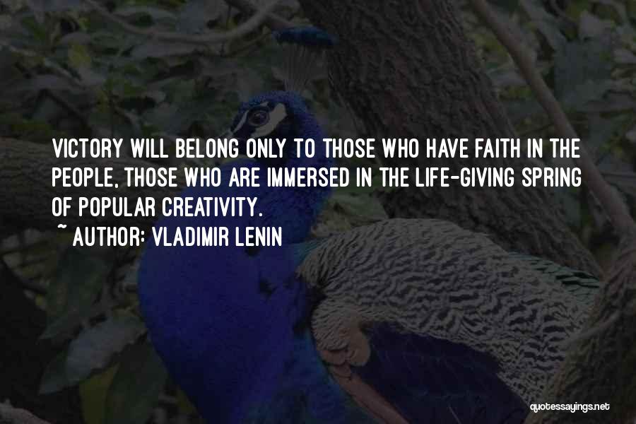 Vladimir Lenin Quotes: Victory Will Belong Only To Those Who Have Faith In The People, Those Who Are Immersed In The Life-giving Spring
