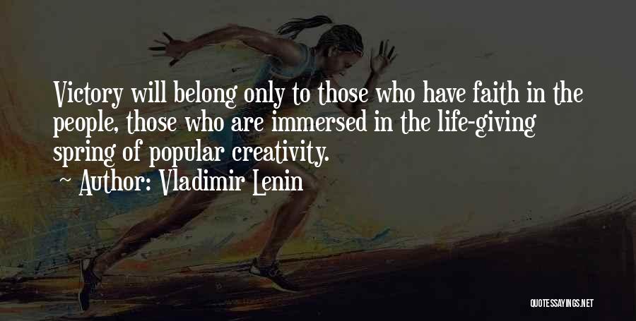 Vladimir Lenin Quotes: Victory Will Belong Only To Those Who Have Faith In The People, Those Who Are Immersed In The Life-giving Spring