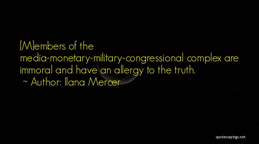 Ilana Mercer Quotes: [m]embers Of The Media-monetary-military-congressional Complex Are Immoral And Have An Allergy To The Truth.