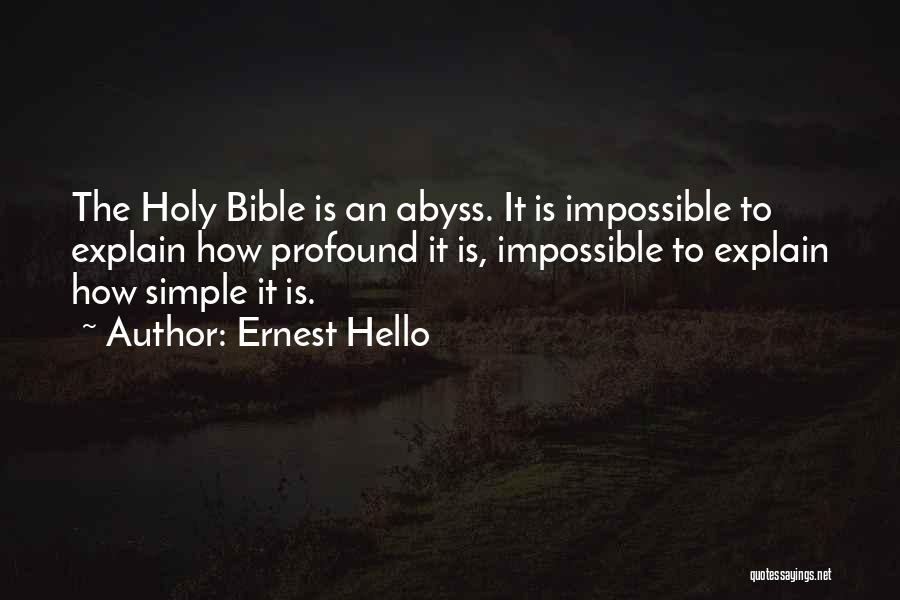 Ernest Hello Quotes: The Holy Bible Is An Abyss. It Is Impossible To Explain How Profound It Is, Impossible To Explain How Simple